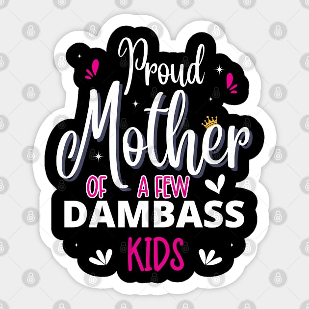 Happy Mother's day, Proud Mother of a few Dumbass Kids PROUD MOM DAY Sticker by Emouran